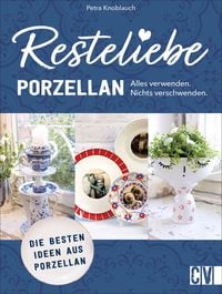 Produktbild: Resteliebe Porzellan &ndash; Alles verwenden, nichts verschwenden.