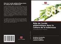 Produktbild: R&ocirc;le de l'acide gibb&eacute;rellique dans la culture de la tub&eacute;reuse