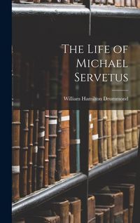 Produktbild: The Life of Michael Servetus