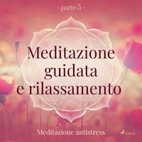 Produktbild: Meditazione guidata e rilassamento (parte 5) - Meditazione antistress