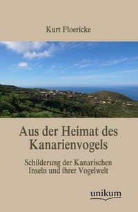 Produktbild: Floericke, K: Aus der Heimat des Kanarienvogels