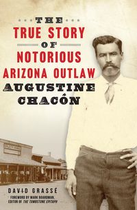 Produktbild: The True Story of Notorious Arizona Outlaw Augustine Chac&oacute;n