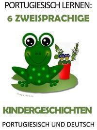 Produktbild: Portugiesisch Lernen: 6 Zweisprachige Kindergeschichten in Portugiesisch Und Deutsch