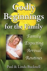 Produktbild: Godly Beginnings for the Family: Family, Expecting, Arrival, Routines