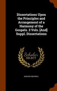 Produktbild: Dissertations Upon the Principles and Arrangement of a Harmony of the Gospels. 3 Vols. [And] Suppl. Dissertations