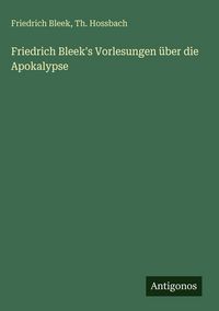 Produktbild: Friedrich Bleek's Vorlesungen &uuml;ber die Apokalypse