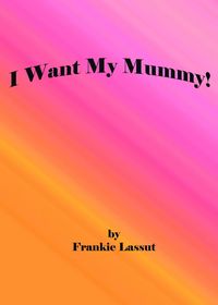 Produktbild: I Want My Mummy!