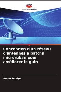 Produktbild: Conception d'un r&eacute;seau d'antennes &agrave; patchs microruban pour am&eacute;liorer le gain