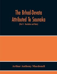 Produktbild: The Brhad-Devata Attributed To Saunaka A Summary Of The Deities And Myths Of The Rig-Veda Critically Edited In The Original Sanskrit With An Introduct