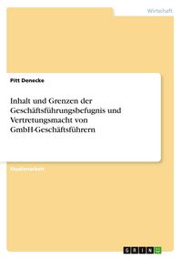 Produktbild: Inhalt und Grenzen der Gesch&auml;ftsf&uuml;hrungsbefugnis und Vertretungsmacht von GmbH-Gesch&auml;ftsf&uuml;hrern