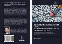 Produktbild: DE CLEMENTIEOVEREENKOMST EN DE BE&Euml;INDIGINGSVERBINTENIS IN DE WET 12.529/2011
