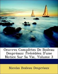 Produktbild: Despr&eacute;aux, N: Oeuvres Compl&egrave;tes De Boileau Despr&eacute;aux: Pr&eacute;c&eacute;d