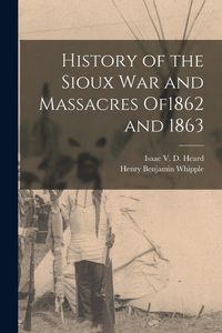 Produktbild: History of the Sioux War and Massacres of1862 and 1863