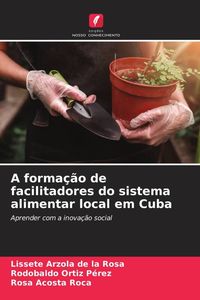 Produktbild: A forma&ccedil;&atilde;o de facilitadores do sistema alimentar local em Cuba