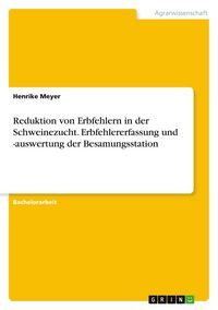 Produktbild: Reduktion von Erbfehlern in der Schweinezucht. Erbfehlererfassung und -auswertung der Besamungsstation