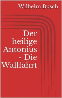 Bild vom Artikel Der heilige Antonius - Die Wallfahrt vom Autor Wilhelm Busch