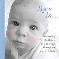 Produktbild: Love Is...: Discovering the Beauty of God's Love Through the Heart of a Child