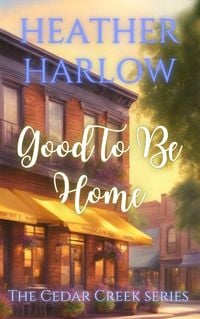Produktbild: Good To Be Home (The Cedar Creek Series, #1)