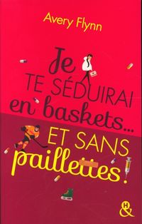 Produktbild: Je te s&eacute;duirai en baskets... et sans paillettes !