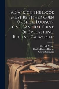 Produktbild: A Caprice. The Door Must Be Either Open Or Shut. Louison. One Can Not Think Of Everything. Bettine. Carmosine