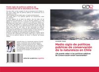 Produktbild: Medio siglo de pol&iacute;ticas p&uacute;blicas de conservaci&oacute;n de la naturaleza en Chile