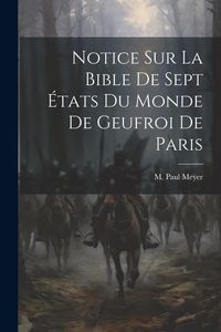 Produktbild: Notice sur La Bible de Sept &Eacute;tats du Monde de Geufroi de Paris
