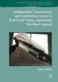 Produktbild: Independent Commissions and Contentious Issues in Post-Good Friday Agreement Northern Ireland