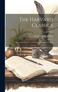 Produktbild: The Harvard Classics: Essays and English Traits-Emerson Volume FIVE (5); Volume 5