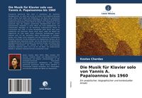 Produktbild: Die Musik f&uuml;r Klavier solo von Yannis A. Papaioannou bis 1960