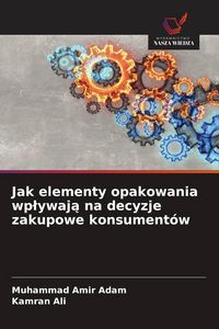 Produktbild: Jak elementy opakowania wp&iquest;ywaj&iquest; na decyzje zakupowe konsument&oacute;w