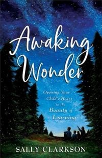 Produktbild: Awaking Wonder - Opening Your Child`s Heart to the Beauty of Learning