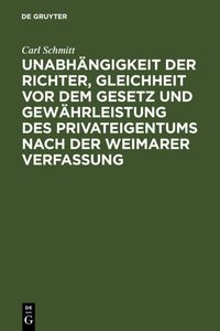 Bild vom Artikel Unabhängigkeit der Richter, Gleichheit vor dem Gesetz und Gewährleistung des Privateigentums nach der Weimarer Verfassung vom Autor Carl Schmitt