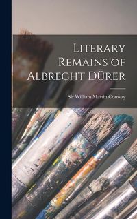 Produktbild: Literary Remains of Albrecht D&uuml;rer