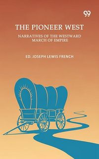 Produktbild: Pioneer West Narratives Of The Westward March Of Empire