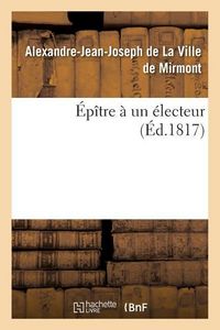 Produktbild: &Eacute;p&icirc;tre &Agrave; Un &Eacute;lecteur . Par M. de ***