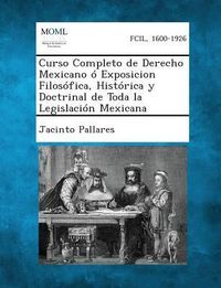 Produktbild: Curso Completo de Derecho Mexicano &oacute; Exposicion Filos&oacute;fica, Hist&oacute;rica y Doctrinal de Toda la Legislaci&oacute;n Mexicana, Tomo II
