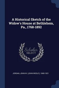 Produktbild: A Historical Sketch of the Widow's House at Bethlehem, Pa., 1768-1892