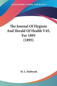 Produktbild: The Journal Of Hygiene And Herald Of Health V45, For 1895 (1895)