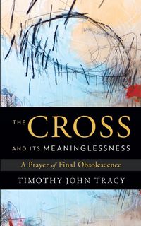 Produktbild: The Cross and its Meaninglessness
