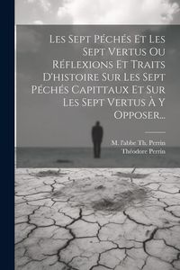 Produktbild: Les Sept P&eacute;ch&eacute;s Et Les Sept Vertus Ou R&eacute;flexions Et Traits D'histoire Sur Les Sept P&eacute;ch&eacute;s Capittaux Et Sur Les Sept Vertus &Agrave; Y Opposer...