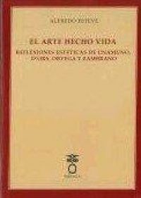 Produktbild: El arte hecho vida : reflexiones est&eacute;ticas de Unamuno, d'Ors, Ortega y Zambrano