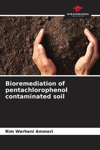 Produktbild: Bioremediation of pentachlorophenol contaminated soil