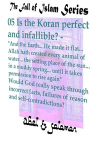Produktbild: Is the Koran Perfect and Infallible? "And the Earth.. He Made it Flat.. Allah hath Created Every Animal of Water.. Would God Really Speak in Incorrect