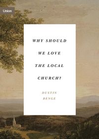 Produktbild: Why Should We Love the Local Church?