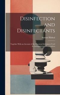 Produktbild: Disinfection and Disinfectants: Together With an Account of the Chemical Substances Used As Antiseptics and Preservatives