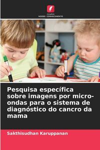 Produktbild: Pesquisa espec&iacute;fica sobre imagens por micro-ondas para o sistema de diagn&oacute;stico do cancro da mama