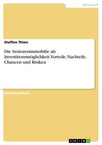 Produktbild: Die Seniorenimmobilie als Investitionsm&ouml;glichkeit. Vorteile, Nachteile, Chancen und Risiken