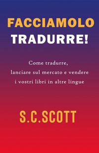 Produktbild: Facciamolo tradurre! : Come tradurre, lanciare sul mercato e vendere i vostri libri in altre lingue