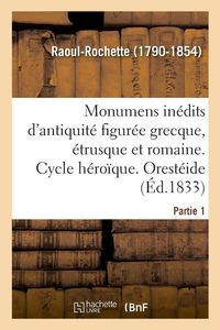 Produktbild: Monumens in&eacute;dits d'antiquit&eacute; figur&eacute;e grecque, &eacute;trusque et romaine. Partie 1