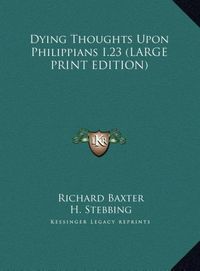 Produktbild: Dying Thoughts Upon Philippians I.23 (LARGE PRINT EDITION)